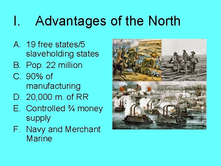 I. Advantages of the North A. 19 free states/5 slaveholding states B. Pop. 22