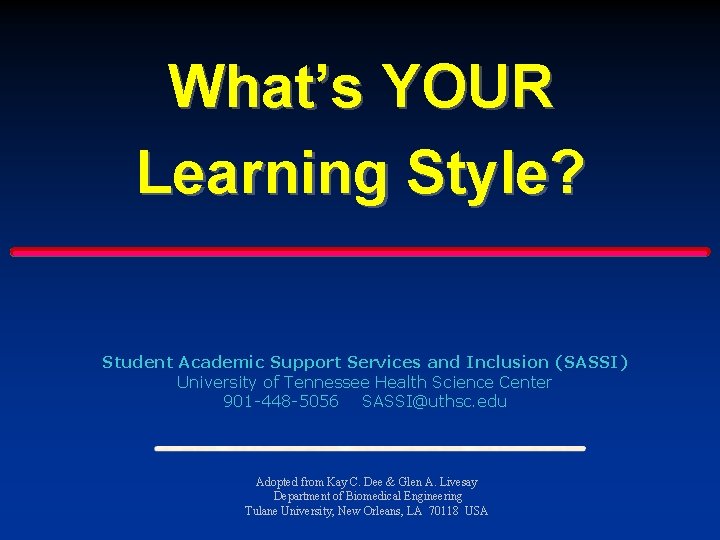What’s YOUR Learning Style? Student Academic Support Services and Inclusion (SASSI) University of Tennessee What’s YOUR Learning Style? Student Academic Support Services and Inclusion (SASSI) University of Tennessee