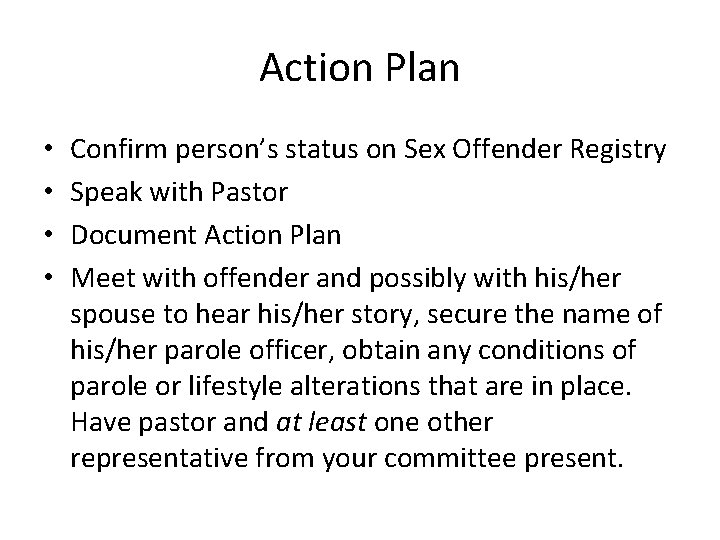 Action Plan • • Confirm person’s status on Sex Offender Registry Speak with Pastor