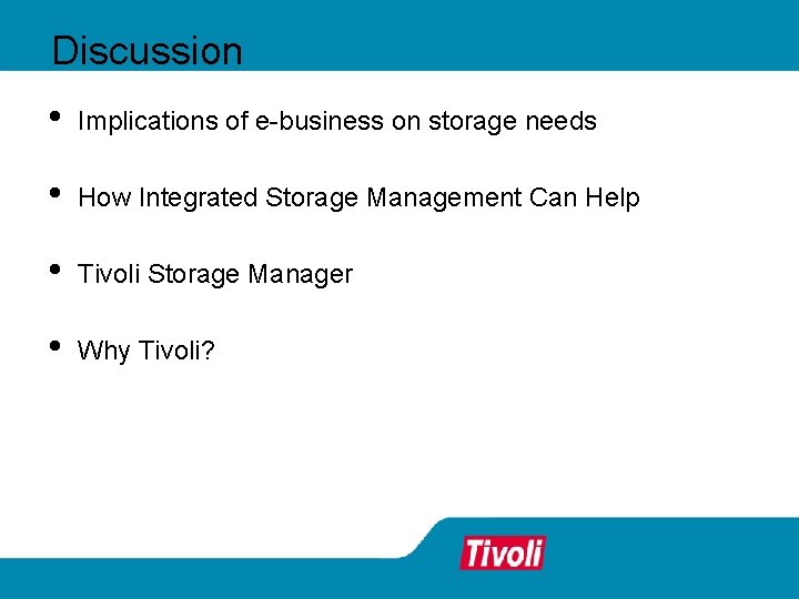 Discussion • Implications of e-business on storage needs • How Integrated Storage Management Can Discussion • Implications of e-business on storage needs • How Integrated Storage Management Can