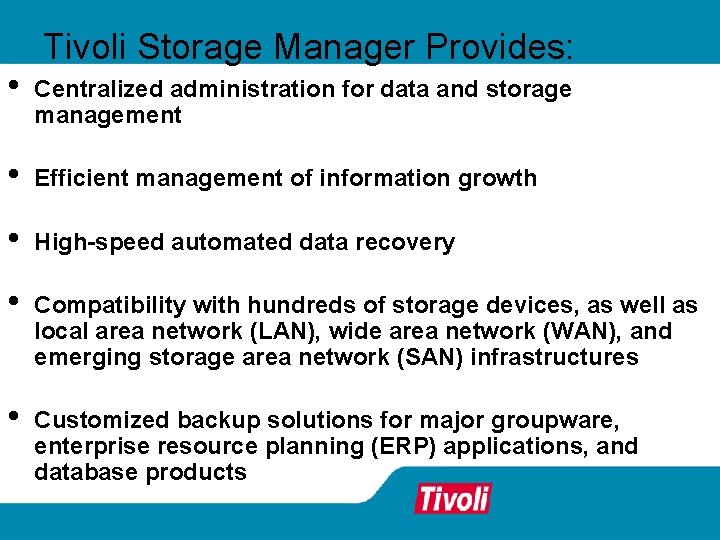 Tivoli Storage Manager Provides: • Centralized administration for data and storage management • Efficient Tivoli Storage Manager Provides: • Centralized administration for data and storage management • Efficient