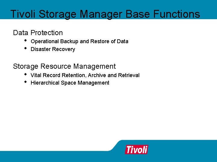 Tivoli Storage Manager Base Functions Data Protection • • Operational Backup and Restore of Tivoli Storage Manager Base Functions Data Protection • • Operational Backup and Restore of