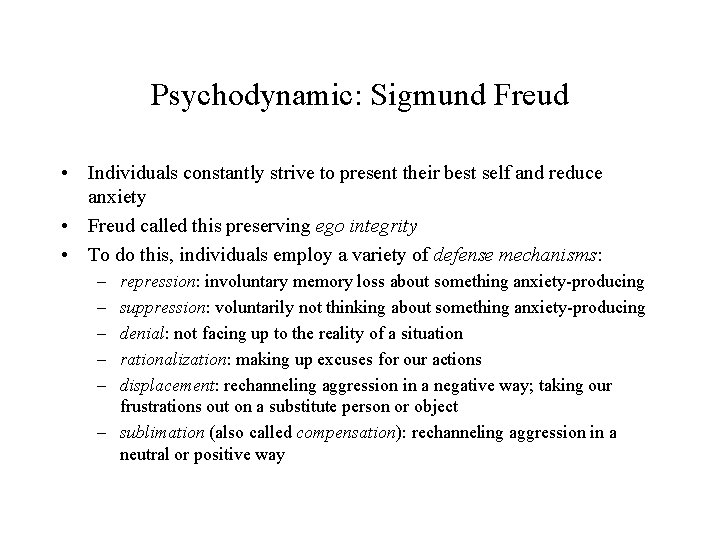 Psychodynamic: Sigmund Freud • Individuals constantly strive to present their best self and reduce