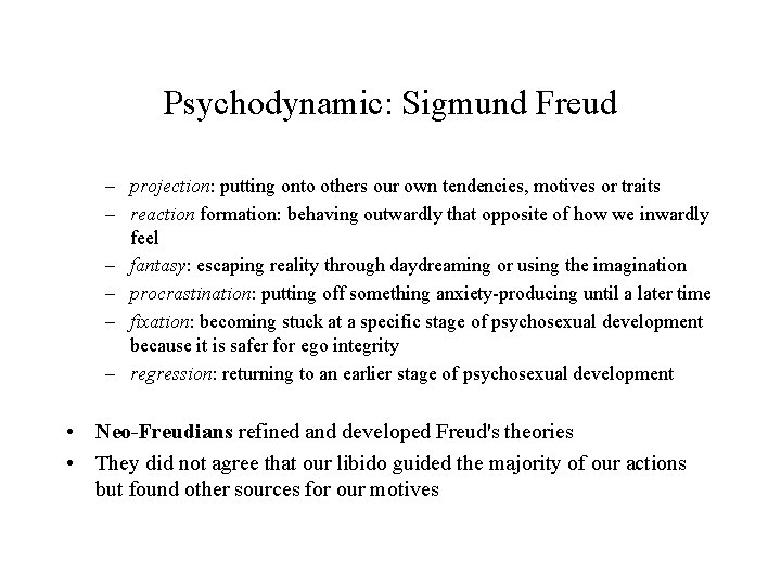 Psychodynamic: Sigmund Freud – projection: putting onto others our own tendencies, motives or traits