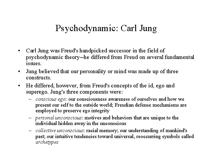 Psychodynamic: Carl Jung • Carl Jung was Freud's handpicked successor in the field of