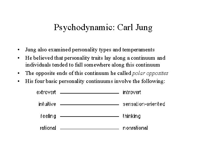 Psychodynamic: Carl Jung • Jung also examined personality types and temperaments • He believed