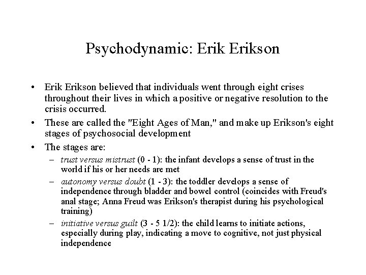 Psychodynamic: Erikson • Erikson believed that individuals went through eight crises throughout their lives