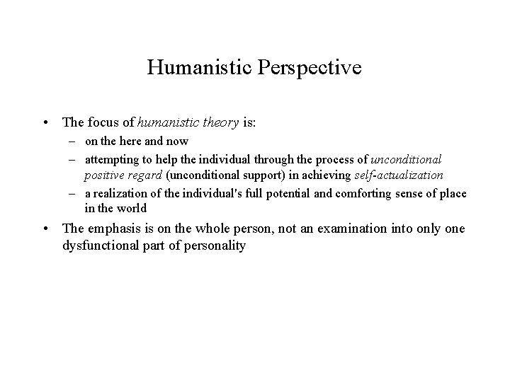 Humanistic Perspective • The focus of humanistic theory is: – on the here and