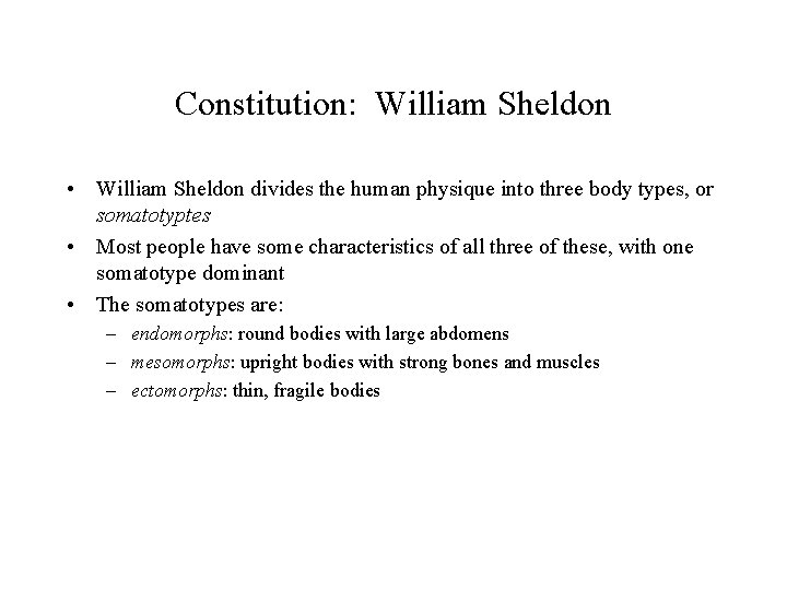 Constitution: William Sheldon • William Sheldon divides the human physique into three body types,