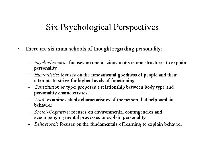 Six Psychological Perspectives • There are six main schools of thought regarding personality: –