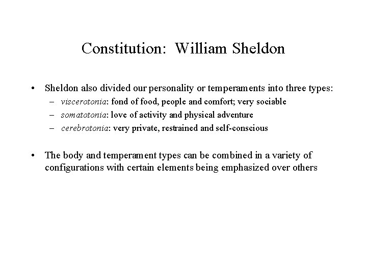 Constitution: William Sheldon • Sheldon also divided our personality or temperaments into three types: