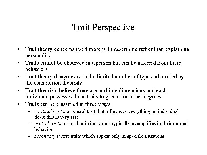Trait Perspective • Trait theory concerns itself more with describing rather than explaining personality
