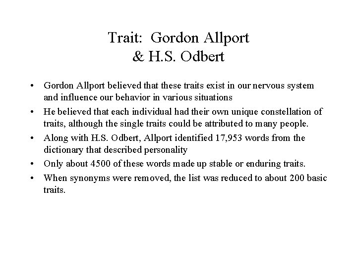 Trait: Gordon Allport & H. S. Odbert • Gordon Allport believed that these traits