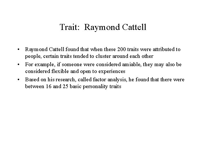 Trait: Raymond Cattell • Raymond Cattell found that when these 200 traits were attributed