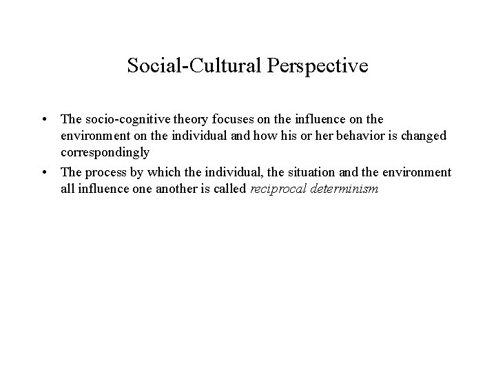 Social-Cultural Perspective • The socio-cognitive theory focuses on the influence on the environment on