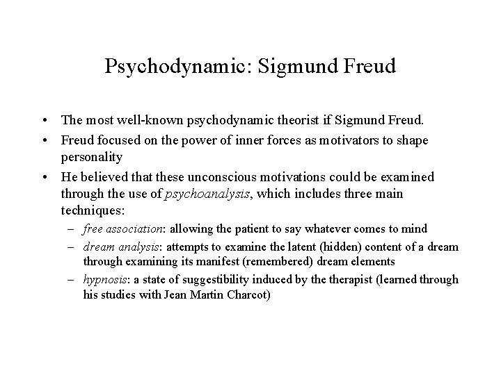Psychodynamic: Sigmund Freud • The most well-known psychodynamic theorist if Sigmund Freud. • Freud