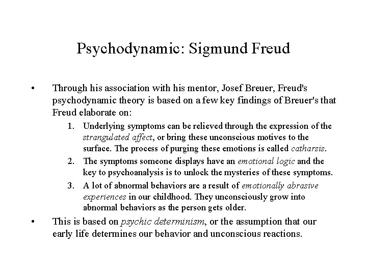 Psychodynamic: Sigmund Freud • Through his association with his mentor, Josef Breuer, Freud's psychodynamic