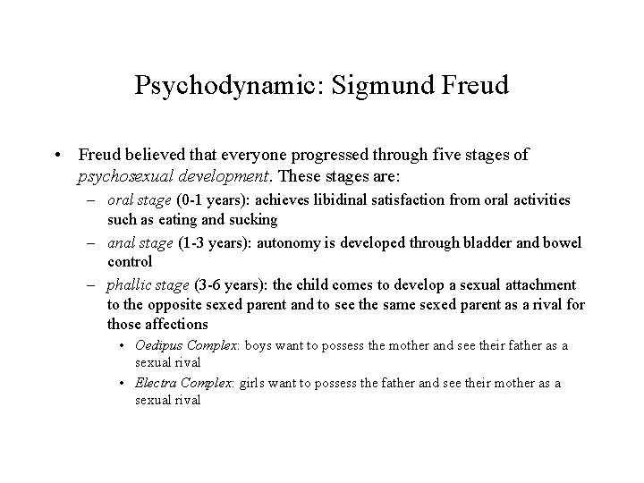 Psychodynamic: Sigmund Freud • Freud believed that everyone progressed through five stages of psychosexual