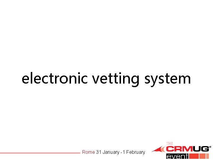 electronic vetting system Rome 31 January -1 February 