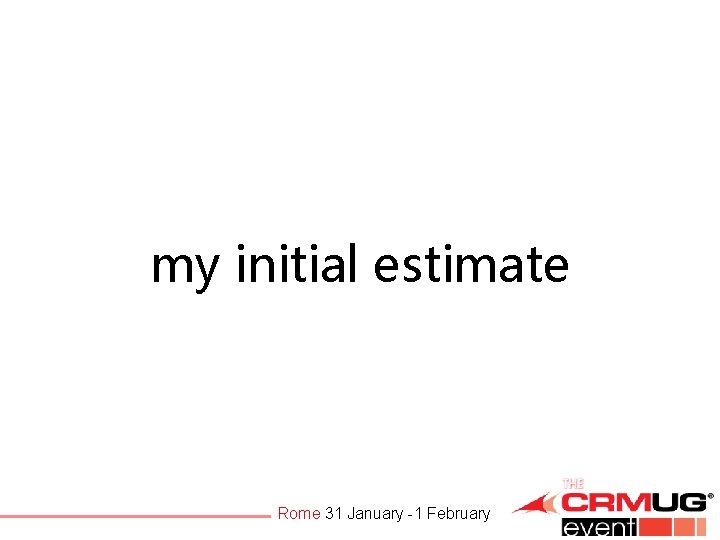 my initial estimate Rome 31 January -1 February 