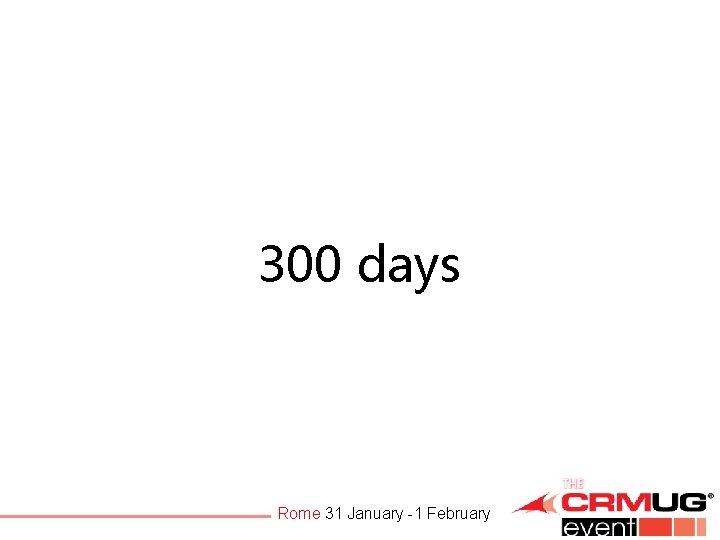 300 days Rome 31 January -1 February 