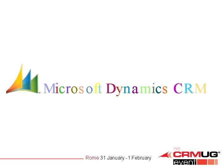 Microsoft Micros oft Dyna mics CRM Rome 31 January -1 February 