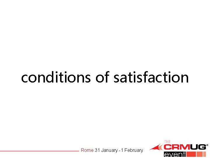 conditions of satisfaction Rome 31 January -1 February 