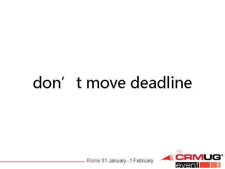 don’t move deadline Rome 31 January -1 February 