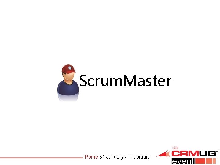 Scrum. Master Rome 31 January -1 February 