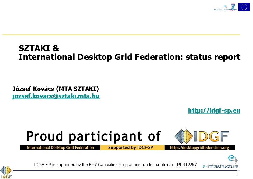 SZTAKI & International Desktop Grid Federation: status report József Kovács (MTA SZTAKI) jozsef. kovacs@sztaki.