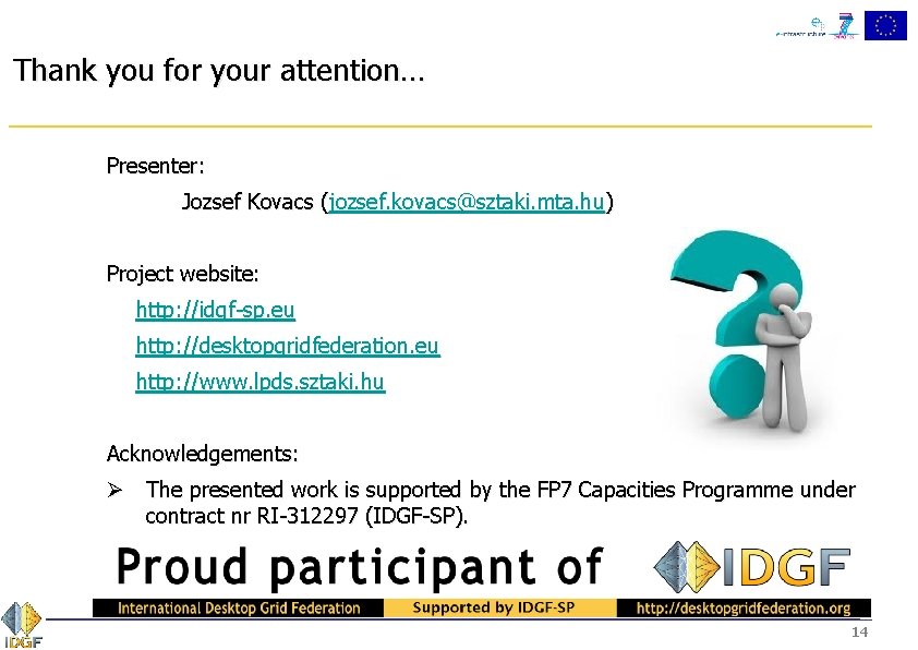 Thank you for your attention… Presenter: Jozsef Kovacs (jozsef. kovacs@sztaki. mta. hu) Project website: