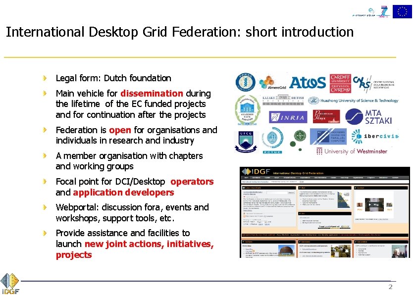 International Desktop Grid Federation: short introduction Legal form: Dutch foundation Main vehicle for dissemination