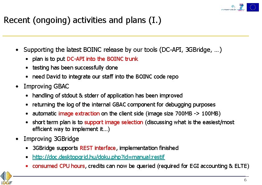 Recent (ongoing) activities and plans (I. ) • Supporting the latest BOINC release by