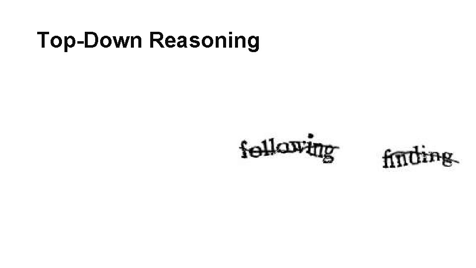 Top-Down Reasoning • Computers and humans have similar visual recognition ability when only given