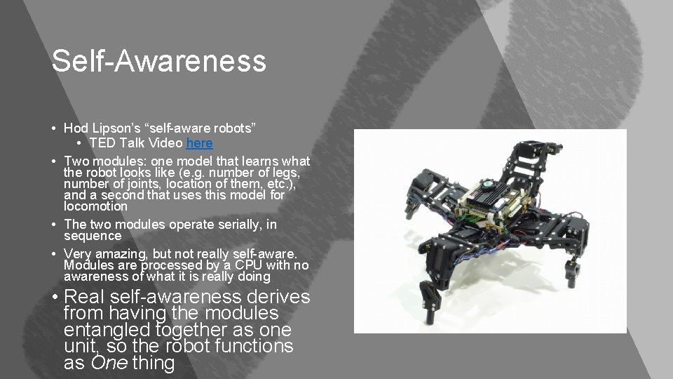 Self-Awareness • Hod Lipson’s “self-aware robots” • TED Talk Video here • Two modules: