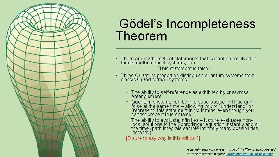 Gödel’s Incompleteness Theorem • There are mathematical statements that cannot be resolved in formal