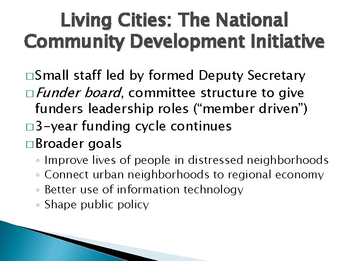 Living Cities: The National Community Development Initiative � Small staff led by formed Deputy