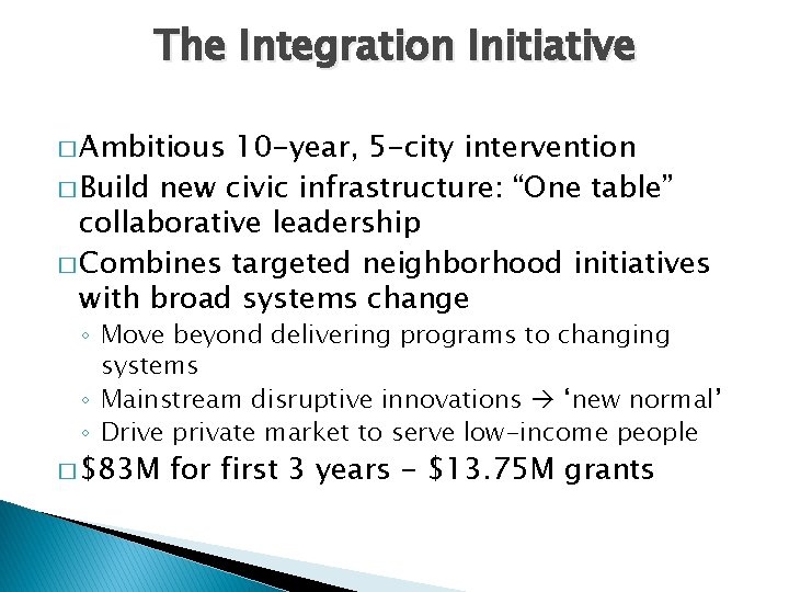 The Integration Initiative � Ambitious 10 -year, 5 -city intervention � Build new civic