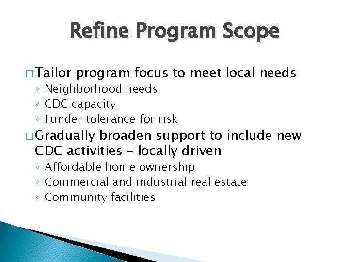 Refine Program Scope � Tailor program focus to meet local needs ◦ Neighborhood needs