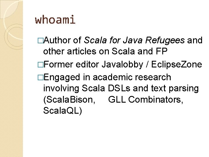 whoami �Author of Scala for Java Refugees and other articles on Scala and FP