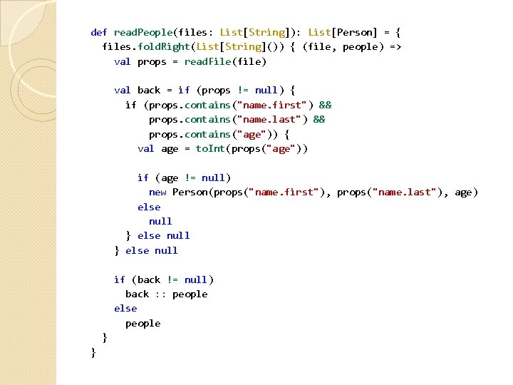 def read. People(files: List[String]): List[Person] = { files. fold. Right(List[String]()) { (file, people) =>
