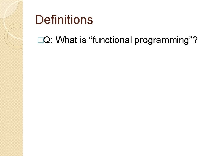 Definitions �Q: What is “functional programming”? 