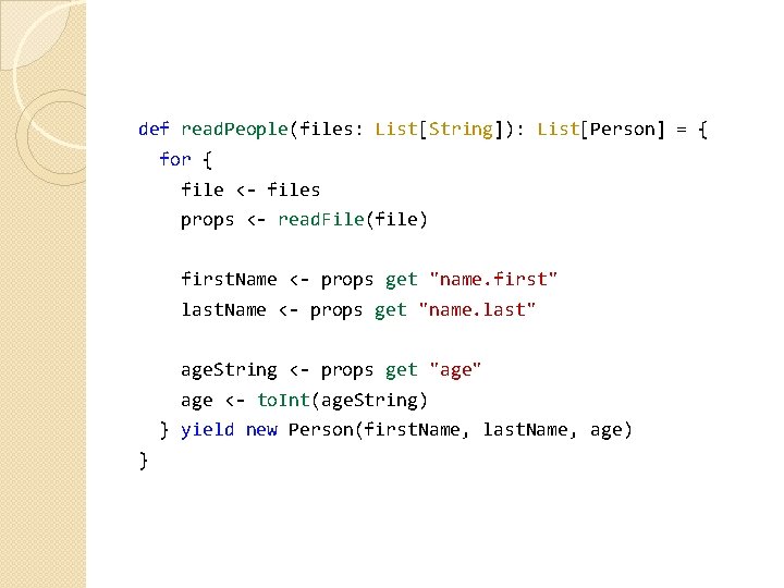 def read. People(files: List[String]): List[Person] = { for { file <- files props <-