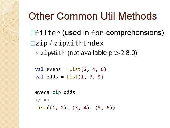 Other Common Util Methods �filter (used in for-comprehensions) �zip / zip. With. Index ◦