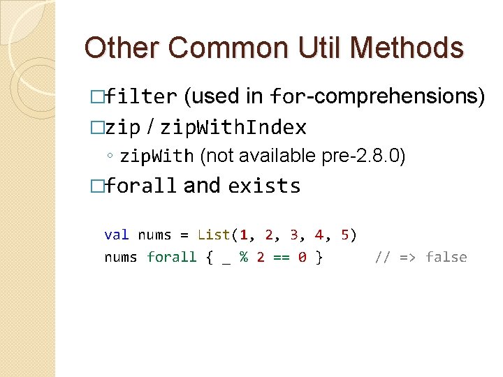 Other Common Util Methods �filter (used in for-comprehensions) �zip / zip. With. Index ◦