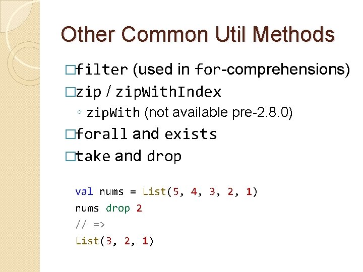 Other Common Util Methods �filter (used in for-comprehensions) �zip / zip. With. Index ◦