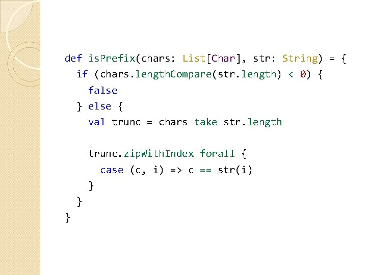 def is. Prefix(chars: List[Char], str: String) = { if (chars. length. Compare(str. length) <