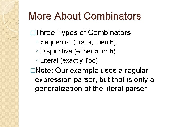 More About Combinators �Three Types of Combinators ◦ Sequential (first a, then b) ◦