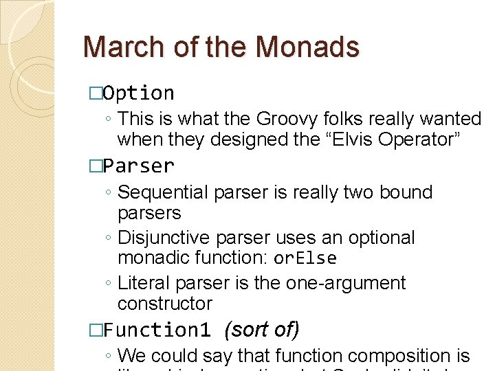 March of the Monads �Option ◦ This is what the Groovy folks really wanted