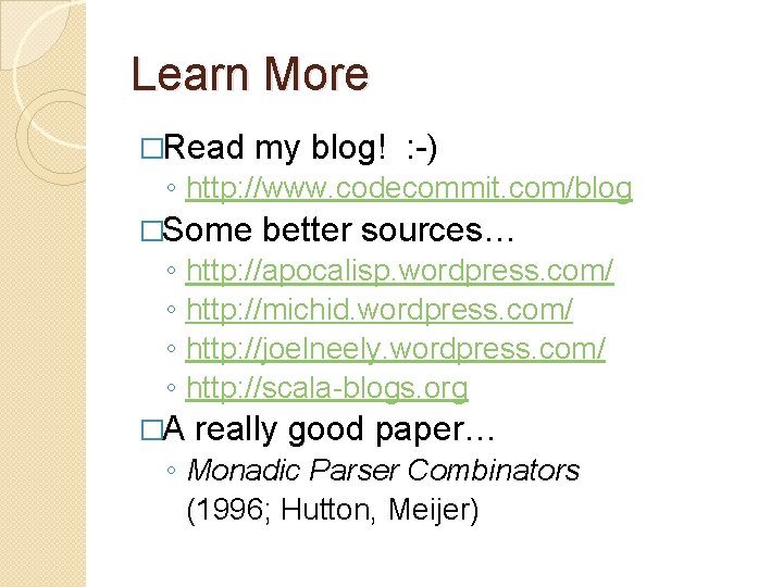 Learn More �Read my blog! : -) ◦ http: //www. codecommit. com/blog �Some ◦